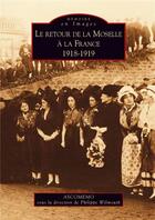 Couverture du livre « Le retour de la Moselle à la France ;1918-1919 » de  aux éditions Editions Sutton