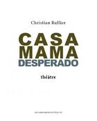 Couverture du livre « Casa mama desperado » de Christian Rullier aux éditions Impressions Nouvelles