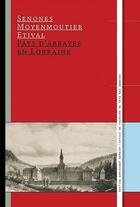 Couverture du livre « Pays d'abbayes en Lorraine ; Senones, Moyenmoutier, Etival » de  aux éditions Dominique Gueniot