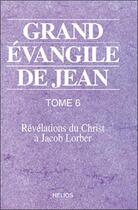 Couverture du livre « Grand evangile de jean - t. 6 » de Jacob Lorber aux éditions Helios