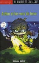 Couverture du livre « Arthur et les vers de terre » de Johanne Mercier aux éditions Heritage - Dominique Et Compagnie