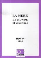 Couverture du livre « La mère, le monde et vous tous » de Leila Chellabi et Morya aux éditions Lcd Mediation