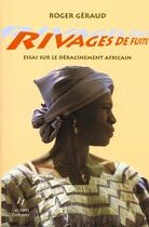 Couverture du livre « Rivages De Fuite ; Essai Sur Le Deracinement Africain » de Roger Geraud aux éditions Vents Contraires