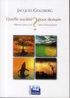 Couverture du livre « Quelle Societe Pour Demain ? Reflexions Juives Sur La Nature Et L'Environnement » de Jacques Goldberg aux éditions Lichma