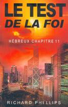 Couverture du livre « Le test de la foi : Hébreux chapitre 11 » de Richard Phillips aux éditions Europresse