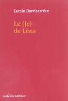 Couverture du livre « (je) de lena (le) » de Carole Darricarrere aux éditions Leo Scheer