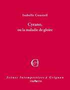 Couverture du livre « Cyrano, ou la maladie de gloire » de Isabelle Cousteil aux éditions Triartis