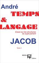 Couverture du livre « Temps et langage - vol01 - essai sur les structures du sujet parlant - tome 1 » de Jacob/Andre aux éditions Penta