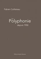 Couverture du livre « La polyphonie depuis 1950 » de Cailleteau Fabien aux éditions Aedam Musicae