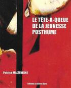 Couverture du livre « Le tête-à-queue de la jeunesse posthume » de Patrice Maltaverne aux éditions Le Citron Gare