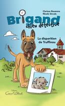 Couverture du livre « Brigand, chien détective : La disparition de Truffinou » de Nicole Devals et Clarisse Bauwens aux éditions Editions Corne Blanche