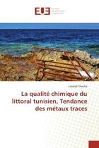 Couverture du livre « La qualité chimique du littoral tunisien, Tendance des métaux traces » de Lassâad Chouba aux éditions Editions Universitaires Europeennes