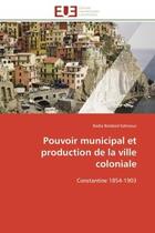 Couverture du livre « Pouvoir municipal et production de la ville coloniale - constantine 1854-1903 » de Belabed-Sahraoui B. aux éditions Editions Universitaires Europeennes