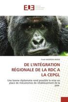 Couverture du livre « DE L'INTÉGRATION RÉGIONALE DE LA RDC A LA CEPGL : Une bonne diplomatie rend possible la mise en place de mécanismes de rétablissement de la paix » de Frank Kasereka Bisika aux éditions Editions Universitaires Europeennes