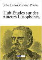 Couverture du livre « Huit études sur des auteurs lusophones » de Joao Carlos Vitorino Pereira aux éditions Edicoes Vercial