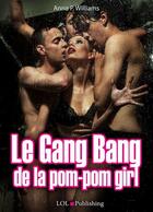 Couverture du livre « Le gang bang de la pom-pom girl » de Anna P. Williams aux éditions Lol Publishing