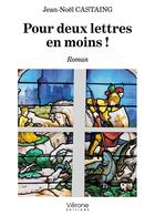 Couverture du livre « Pour deux lettres en moins ! » de Jean-Noel Castaing aux éditions Verone