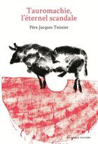 Couverture du livre « Tauromachie, l'éternel scandale » de Jacques Teissier aux éditions Au Diable Vauvert