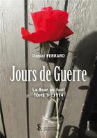 Couverture du livre « Jours de guerre : la fleur au fusil - tome 1 : 1914 » de Ferraro Daniel aux éditions Sydney Laurent