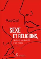 Couverture du livre « Sexe et religions, quand la guerre s en mele » de Pasqal aux éditions Sydney Laurent