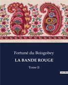 Couverture du livre « LA BANDE ROUGE : Tome II » de Du Boisgobey aux éditions Culturea