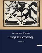 Couverture du livre « LES QUARANTE-CINQ : Tome II » de Alexandre Dumas aux éditions Culturea