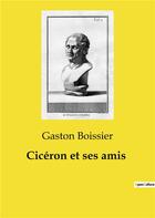 Couverture du livre « Cicéron et ses amis » de Gaston Boissier aux éditions Culturea