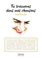 Couverture du livre « Tu trouveras dans mes chansons » de Lionel Florence aux éditions Verone