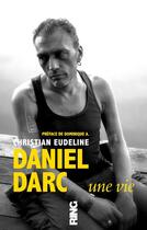 Couverture du livre « Daniel Darc ; une vie » de Christian Eudeline aux éditions Ring