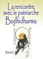 Couverture du livre « La rencontre avec le patriarche Bodhidharma : la transmission du coeur par le coeur » de Sheng-Yen Lu aux éditions Darong