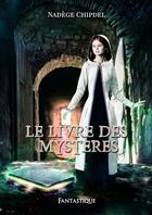 Couverture du livre « Le livre des mystères » de Nadege Chipdel aux éditions Mots En Flots