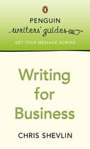 Couverture du livre « Penguin Writers' Guides: Writing for Business » de Shevlin Chris aux éditions Penguin Books Ltd Digital