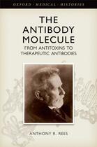 Couverture du livre « The Antibody Molecule: From antitoxins to therapeutic antibodies » de Rees Anthony R aux éditions Oup Oxford