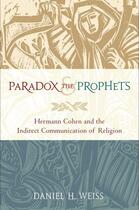 Couverture du livre « Paradox and the Prophets: Hermann Cohen and the Indirect Communication » de Weiss Daniel H aux éditions Oxford University Press Usa