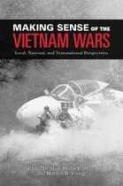 Couverture du livre « Making Sense of the Vietnam Wars: Local, National, and Transnational P » de Mark Philip Bradley aux éditions Editions Racine