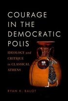 Couverture du livre « Courage in the Democratic Polis: Ideology and Critique in Classical At » de Balot Ryan K aux éditions Oxford University Press Usa