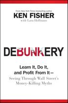 Couverture du livre « DEBUNKERY - LEARN IT, DO IT, AND PROFIT FROM IT - SEEING THROUGH WALL STREET''S » de Ken Fisher aux éditions Wiley