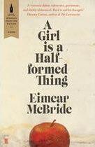 Couverture du livre « A girl is a half-formed thing » de Eimear Mc Bride aux éditions Faber Et Faber