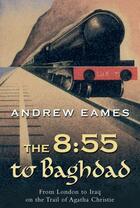 Couverture du livre « The 8:55 to Baghdad » de Eames Andrew aux éditions Overlook