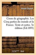 Couverture du livre « Cours de geographie. les cinq parties du monde et la france. texte et cartes. 3e edition » de Dupont Joseph aux éditions Hachette Bnf