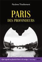 Couverture du livre « Paris des profondeurs » de Pacome Thiellement aux éditions Seuil