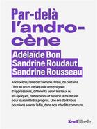 Couverture du livre « Par-delà l'androcène » de Sandrine Rousseau et Adelaide Bon et Sandrin Roudaut aux éditions Seuil