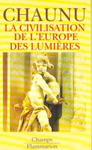 Couverture du livre « Civilisation de l'europe des lumieres (la) » de Pierre Chaunu aux éditions Flammarion