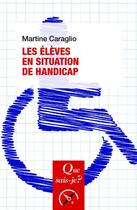 Couverture du livre « Les élèves en situation de handicap » de Martine Caraglio aux éditions Que Sais-je ?