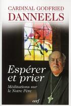 Couverture du livre « Espérer et prier ; méditations sur le notre père » de Danneels Godfri aux éditions Cerf
