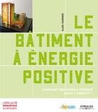 Couverture du livre « Le bâtiment à énergie positive ; comment maîtriser l'énergie dans l'habitat ? » de Alain Garnier aux éditions Eyrolles