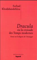 Couverture du livre « Dracula ou la croisade des Temps modernes ; essai sur la figure de l'étranger » de Farhad Khodabandehlou aux éditions Fayard