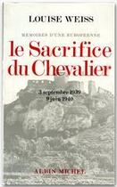 Couverture du livre « Mémoires d'une européenne Tome 4 ; le sacrifice du chevalier, 1939-1940 » de Louise Weiss aux éditions Albin Michel