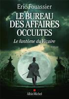 Couverture du livre « Le bureau des affaires occultes t.2 ; le fantôme du Vicaire » de Eric Fouassier aux éditions Albin Michel