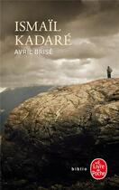 Couverture du livre « Avril brisé » de Ismail Kadare aux éditions Le Livre De Poche